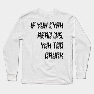 IF YUH CYAH READ DIS YUH TOO DRUNK - IN BLACK - CARNIVAL CARIBANA PARTY TRINI DJ Long Sleeve T-Shirt